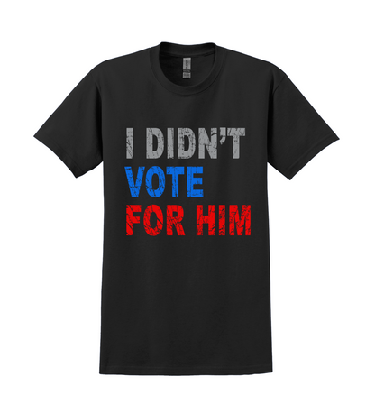 T-Shirt - I Didn't Vote for Him