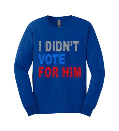 Long Sleeve Shirt - I Didn't Vote for Him
