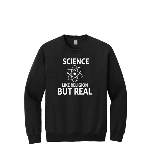 Crewneck - SCIENCE LIKE RELIGION BUT REAL
