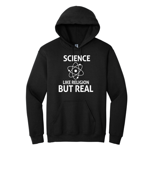 Hoodie - SCIENCE LIKE RELIGION BUT REAL