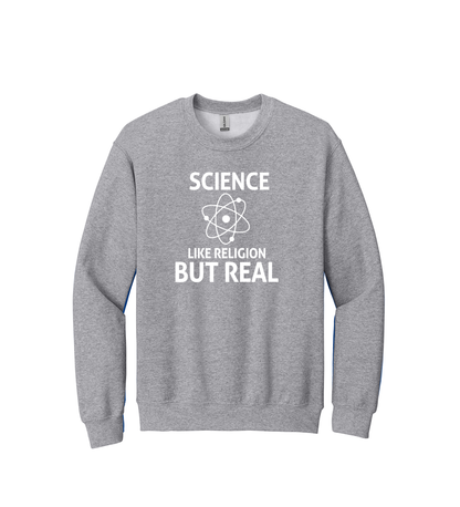 Crewneck - SCIENCE LIKE RELIGION BUT REAL