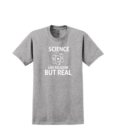 T SHIRT-SCIENCE LIKE RELIGION BUT REAL