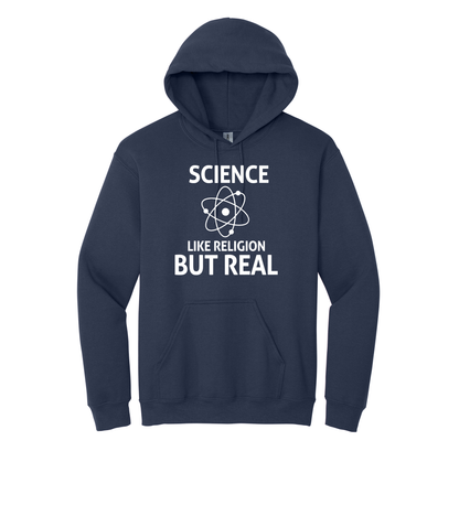 Hoodie - SCIENCE LIKE RELIGION BUT REAL