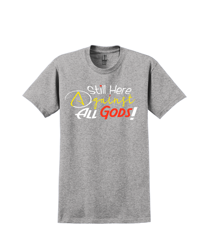 T SHIRT-STILL HERE AGAINST ALL