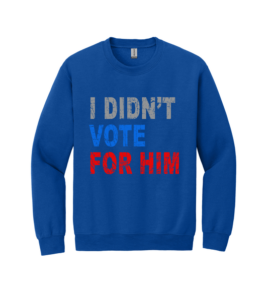Crewneck - I Didn't Vote for Him