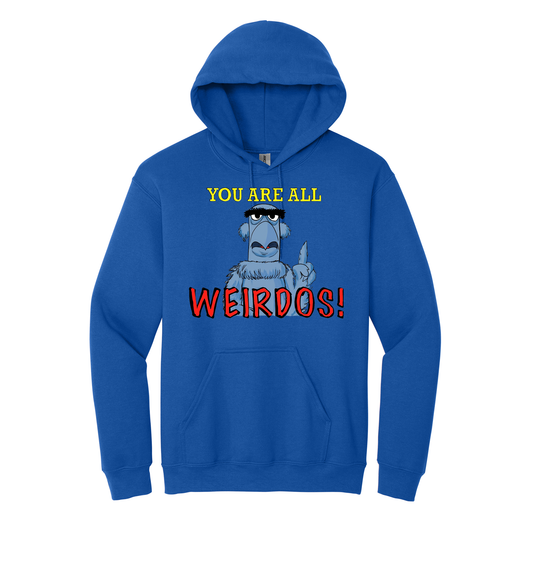 Hoodie -You are all Weirdo's