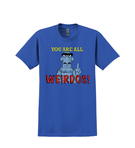 T SHIRT-You are all Weirdo's